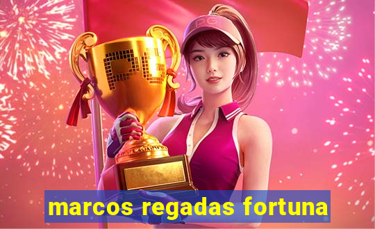 marcos regadas fortuna